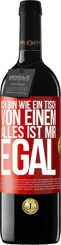 39,95 € | Rotwein RED Ausgabe MBE Reserve Ich bin wie ein Tisch von einem ... alles ist mir egal Rote Markierung. Anpassbares Etikett Reserve 12 Monate Ernte 2015 Tempranillo