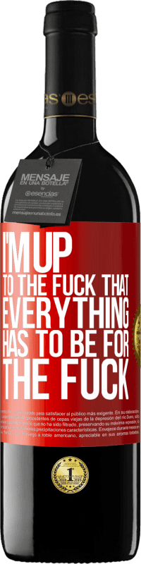 Free Shipping | Red Wine RED Edition MBE Reserve I'm up to the fuck that everything has to be for the fuck Red Label. Customizable label Reserve 12 Months Harvest 2014 Tempranillo