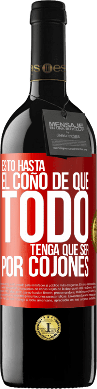 Envío gratis | Vino Tinto Edición RED MBE Reserva Estoy hasta el coño de que todo tenga que ser por cojones Etiqueta Roja. Etiqueta personalizable Reserva 12 Meses Cosecha 2014 Tempranillo