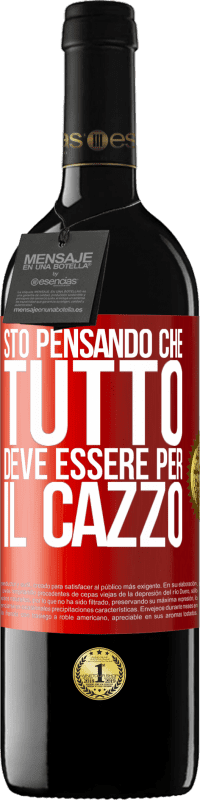 Spedizione Gratuita | Vino rosso Edizione RED MBE Riserva Sto pensando che tutto deve essere per il cazzo Etichetta Rossa. Etichetta personalizzabile Riserva 12 Mesi Raccogliere 2014 Tempranillo