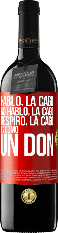 39,95 € | Vino Tinto Edición RED MBE Reserva Hablo, la cago. No hablo, la cago. Respiro, la cago. Es como un don Etiqueta Roja. Etiqueta personalizable Reserva 12 Meses Cosecha 2016 Tempranillo