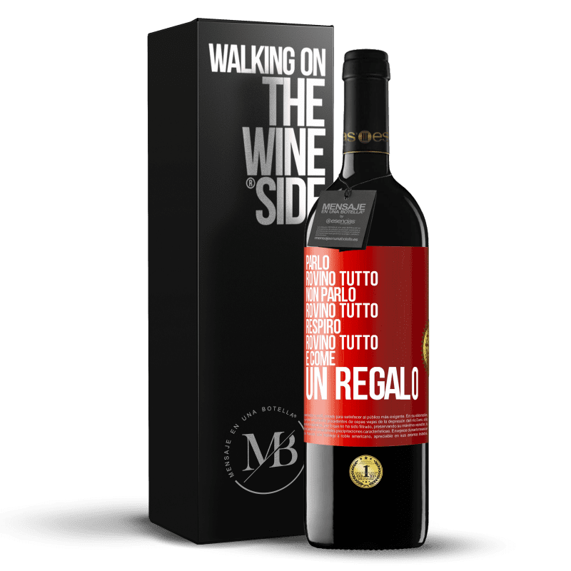 39,95 € Spedizione Gratuita | Vino rosso Edizione RED MBE Riserva Parlo, rovino tutto. Non parlo, rovino tutto. Respiro, rovino tutto. È come un regalo Etichetta Rossa. Etichetta personalizzabile Riserva 12 Mesi Raccogliere 2014 Tempranillo