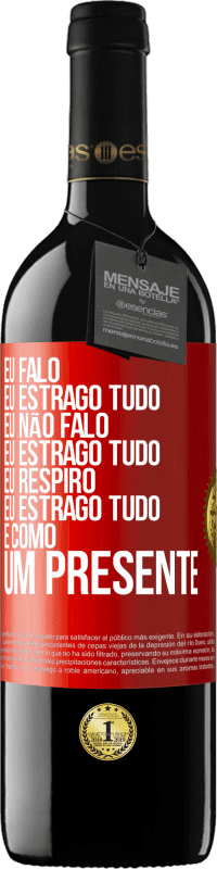 39,95 € | Vinho tinto Edição RED MBE Reserva Eu falo, eu estrago tudo. Eu não falo, eu estrago tudo. Eu respiro, eu estrago tudo. É como um presente Etiqueta Vermelha. Etiqueta personalizável Reserva 12 Meses Colheita 2014 Tempranillo