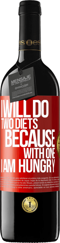 39,95 € Free Shipping | Red Wine RED Edition MBE Reserve I will do two diets because with one I am hungry Red Label. Customizable label Reserve 12 Months Harvest 2014 Tempranillo