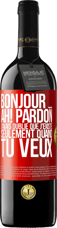 Envoi gratuit | Vin rouge Édition RED MBE Réserve Bonjour ... Ah! Pardon. J'avais oublié que j'existe seulement quand tu veux Étiquette Rouge. Étiquette personnalisable Réserve 12 Mois Récolte 2014 Tempranillo