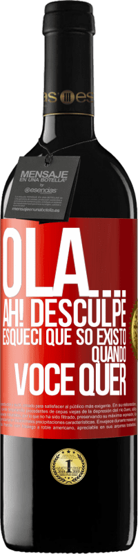 Envio grátis | Vinho tinto Edição RED MBE Reserva Olá ... Ah! Desculpe. Esqueci que só existo quando você quer Etiqueta Vermelha. Etiqueta personalizável Reserva 12 Meses Colheita 2014 Tempranillo