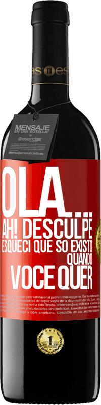 «Olá ... Ah! Desculpe. Esqueci que só existo quando você quer» Edição RED MBE Reserva