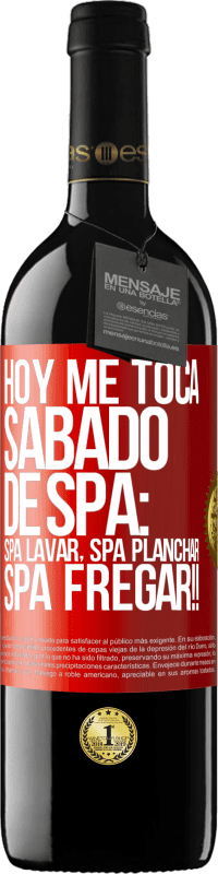 39,95 € Envio grátis | Vinho tinto Edição RED MBE Reserva Hoje é sábado o meu SPA: Lavagem do Spa, Engomagem do Spa, LAVAGEM DO SPA !! Etiqueta Vermelha. Etiqueta personalizável Reserva 12 Meses Colheita 2014 Tempranillo