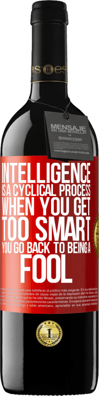 39,95 € | Red Wine RED Edition MBE Reserve Intelligence is a cyclical process. When you get too smart you go back to being a fool Red Label. Customizable label Reserve 12 Months Harvest 2015 Tempranillo