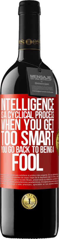 39,95 € Free Shipping | Red Wine RED Edition MBE Reserve Intelligence is a cyclical process. When you get too smart you go back to being a fool Red Label. Customizable label Reserve 12 Months Harvest 2016 Tempranillo