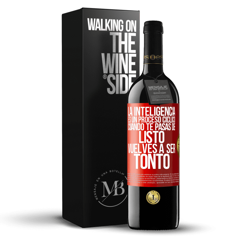 39,95 € Envío gratis | Vino Tinto Edición RED MBE Reserva La inteligencia es un proceso cíclico. Cuando te pasas de listo vuelves a ser tonto Etiqueta Roja. Etiqueta personalizable Reserva 12 Meses Cosecha 2014 Tempranillo