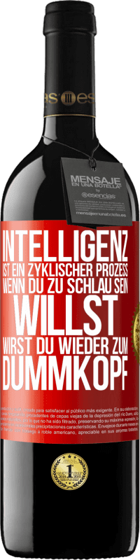 39,95 € | Rotwein RED Ausgabe MBE Reserve Intelligenz ist ein zyklischer Prozess. Wenn Du zu schlau sein willst, wirst du wieder zum Dummkopf Rote Markierung. Anpassbares Etikett Reserve 12 Monate Ernte 2014 Tempranillo