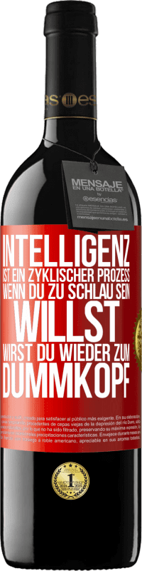 39,95 € Kostenloser Versand | Rotwein RED Ausgabe MBE Reserve Intelligenz ist ein zyklischer Prozess. Wenn Du zu schlau sein willst, wirst du wieder zum Dummkopf Rote Markierung. Anpassbares Etikett Reserve 12 Monate Ernte 2016 Tempranillo