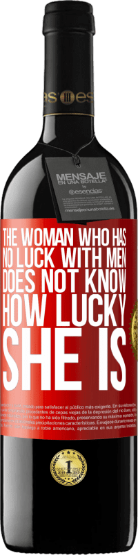 39,95 € | Red Wine RED Edition MBE Reserve The woman who has no luck with men does not know how lucky she is Red Label. Customizable label Reserve 12 Months Harvest 2014 Tempranillo