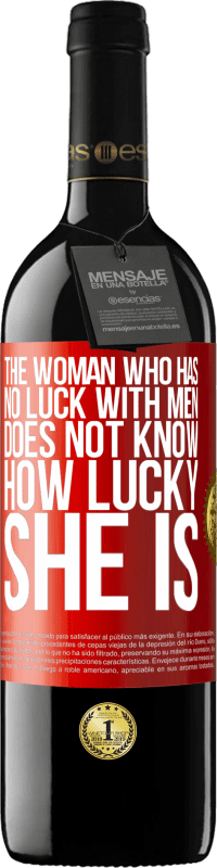 39,95 € Free Shipping | Red Wine RED Edition MBE Reserve The woman who has no luck with men does not know how lucky she is Red Label. Customizable label Reserve 12 Months Harvest 2015 Tempranillo