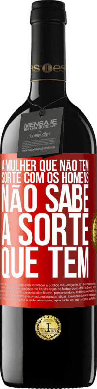 39,95 € Envio grátis | Vinho tinto Edição RED MBE Reserva A mulher que não tem sorte com os homens não sabe a sorte que tem Etiqueta Vermelha. Etiqueta personalizável Reserva 12 Meses Colheita 2016 Tempranillo