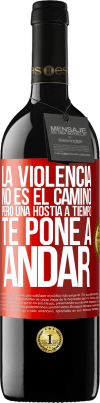 39,95 € | Vino Tinto Edición RED MBE Reserva La violencia no es el camino, pero una hostia a tiempo te pone a andar Etiqueta Roja. Etiqueta personalizable Reserva 12 Meses Cosecha 2016 Tempranillo