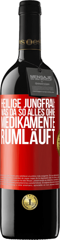 39,95 € | Rotwein RED Ausgabe MBE Reserve Heilige Jungfrau: Was da so alles ohne Medikamente rumläuft Rote Markierung. Anpassbares Etikett Reserve 12 Monate Ernte 2015 Tempranillo