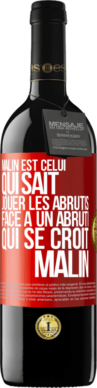 Envoi gratuit | Vin rouge Édition RED MBE Réserve Malin est celui qui sait jouer les abrutis ... Face à un abruti qui se croit malin Étiquette Rouge. Étiquette personnalisable Réserve 12 Mois Récolte 2014 Tempranillo