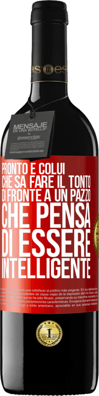 Spedizione Gratuita | Vino rosso Edizione RED MBE Riserva Pronto è colui che sa fare il tonto ... di fronte a un pazzo che pensa di essere intelligente Etichetta Rossa. Etichetta personalizzabile Riserva 12 Mesi Raccogliere 2014 Tempranillo