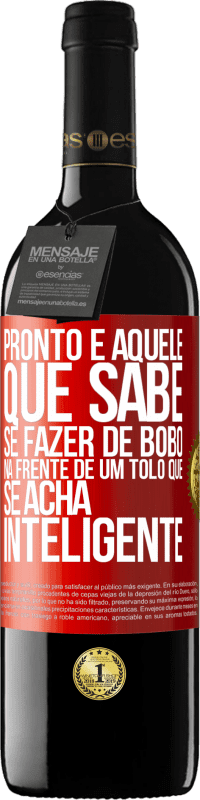 39,95 € | Vinho tinto Edição RED MBE Reserva Pronto é aquele que sabe se fazer de bobo ... na frente de um tolo que se acha inteligente Etiqueta Vermelha. Etiqueta personalizável Reserva 12 Meses Colheita 2015 Tempranillo