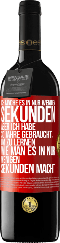 39,95 € | Rotwein RED Ausgabe MBE Reserve Ich mache es in nur wenigen Sekunden, aber ich habe 30 Jahre gebraucht, um zu lernen, wie man es in nur wenigen Sekunden Rote Markierung. Anpassbares Etikett Reserve 12 Monate Ernte 2015 Tempranillo