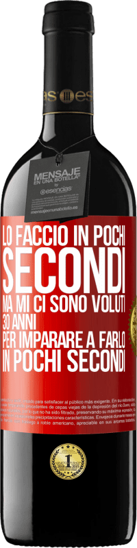 39,95 € | Vino rosso Edizione RED MBE Riserva Lo faccio in pochi secondi, ma mi ci sono voluti 30 anni per imparare a farlo in pochi secondi Etichetta Rossa. Etichetta personalizzabile Riserva 12 Mesi Raccogliere 2016 Tempranillo