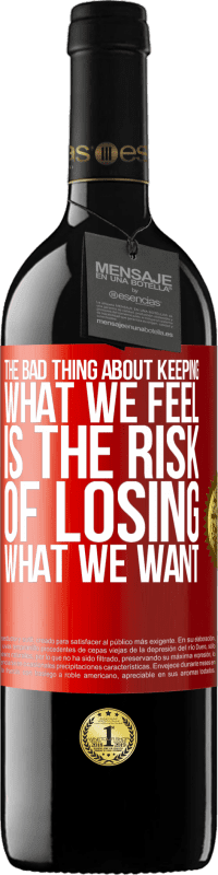 39,95 € Free Shipping | Red Wine RED Edition MBE Reserve The bad thing about keeping what we feel is the risk of losing what we want Red Label. Customizable label Reserve 12 Months Harvest 2014 Tempranillo