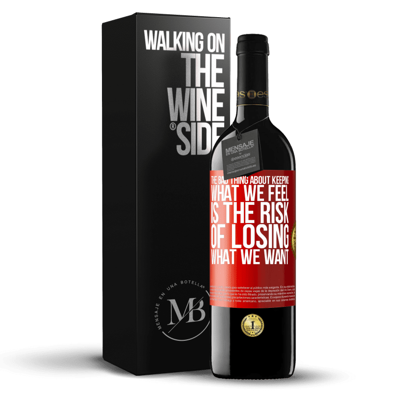 39,95 € Free Shipping | Red Wine RED Edition MBE Reserve The bad thing about keeping what we feel is the risk of losing what we want Red Label. Customizable label Reserve 12 Months Harvest 2015 Tempranillo