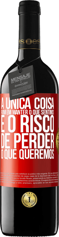 39,95 € Envio grátis | Vinho tinto Edição RED MBE Reserva A única coisa ruim em manter o que sentimos é o risco de perder o que queremos Etiqueta Vermelha. Etiqueta personalizável Reserva 12 Meses Colheita 2014 Tempranillo