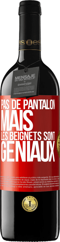 39,95 € | Vin rouge Édition RED MBE Réserve Pas de pantalon, mais les beignets sont géniaux Étiquette Rouge. Étiquette personnalisable Réserve 12 Mois Récolte 2015 Tempranillo