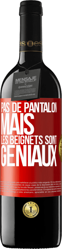39,95 € Envoi gratuit | Vin rouge Édition RED MBE Réserve Pas de pantalon, mais les beignets sont géniaux Étiquette Rouge. Étiquette personnalisable Réserve 12 Mois Récolte 2016 Tempranillo