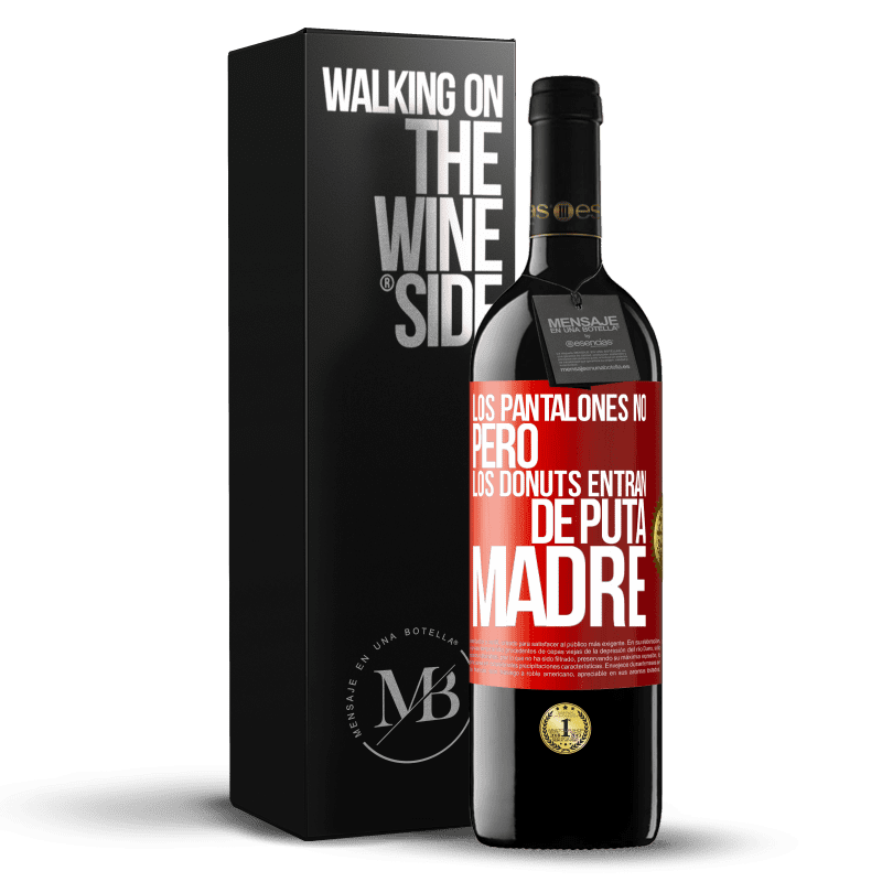 39,95 € Envío gratis | Vino Tinto Edición RED MBE Reserva Los pantalones no, pero los donuts entran de puta madre Etiqueta Roja. Etiqueta personalizable Reserva 12 Meses Cosecha 2014 Tempranillo