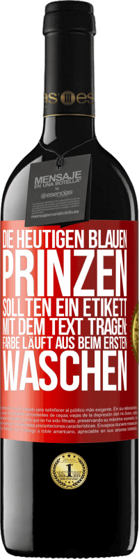 39,95 € | Rotwein RED Ausgabe MBE Reserve Die heutigen blauen Prinzen sollten ein Etikett mit dem Text tragen: Farbe läuft aus beim ersten Waschen Rote Markierung. Anpassbares Etikett Reserve 12 Monate Ernte 2016 Tempranillo