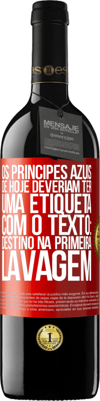 Envio grátis | Vinho tinto Edição RED MBE Reserva Os príncipes azuis de hoje deveriam ter uma etiqueta com o texto: Destino na primeira lavagem Etiqueta Vermelha. Etiqueta personalizável Reserva 12 Meses Colheita 2014 Tempranillo