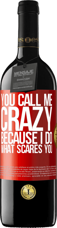 39,95 € Free Shipping | Red Wine RED Edition MBE Reserve You call me crazy because I do what scares you Red Label. Customizable label Reserve 12 Months Harvest 2014 Tempranillo