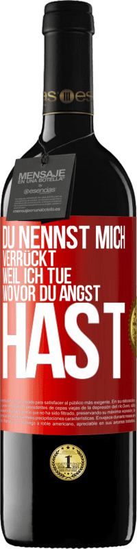 Kostenloser Versand | Rotwein RED Ausgabe MBE Reserve Du nennst mich verrückt, weil ich tue, wovor du Angst hast Rote Markierung. Anpassbares Etikett Reserve 12 Monate Ernte 2014 Tempranillo