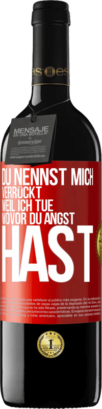 39,95 € Kostenloser Versand | Rotwein RED Ausgabe MBE Reserve Du nennst mich verrückt, weil ich tue, wovor du Angst hast Rote Markierung. Anpassbares Etikett Reserve 12 Monate Ernte 2016 Tempranillo