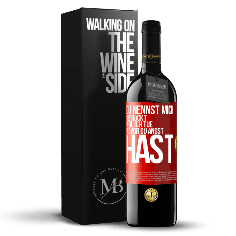 39,95 € Kostenloser Versand | Rotwein RED Ausgabe MBE Reserve Du nennst mich verrückt, weil ich tue, wovor du Angst hast Rote Markierung. Anpassbares Etikett Reserve 12 Monate Ernte 2014 Tempranillo