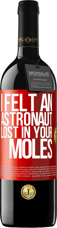 39,95 € Free Shipping | Red Wine RED Edition MBE Reserve I felt an astronaut lost in your moles Red Label. Customizable label Reserve 12 Months Harvest 2014 Tempranillo