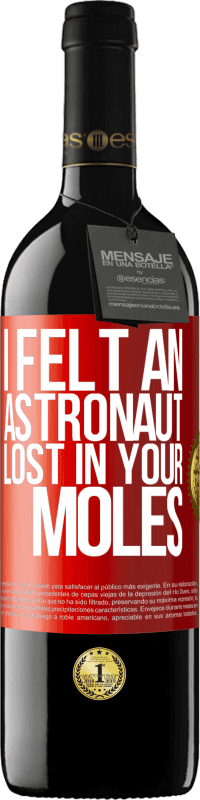39,95 € Free Shipping | Red Wine RED Edition MBE Reserve I felt an astronaut lost in your moles Red Label. Customizable label Reserve 12 Months Harvest 2016 Tempranillo