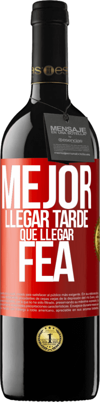 Envío gratis | Vino Tinto Edición RED MBE Reserva Mejor llegar tarde que llegar fea Etiqueta Roja. Etiqueta personalizable Reserva 12 Meses Cosecha 2014 Tempranillo