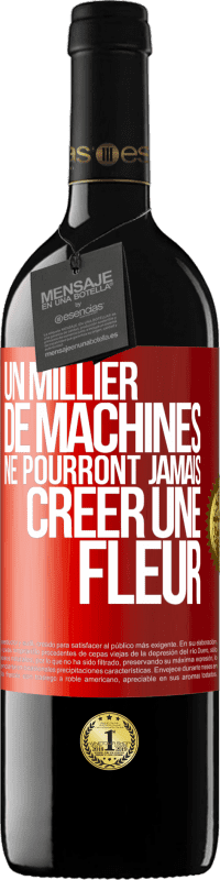 39,95 € | Vin rouge Édition RED MBE Réserve Un millier de machines ne pourront jamais créer une fleur Étiquette Rouge. Étiquette personnalisable Réserve 12 Mois Récolte 2016 Tempranillo