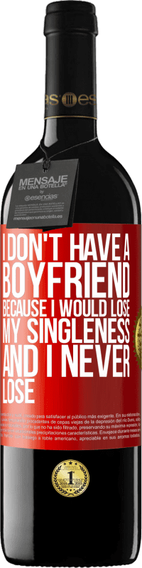 Free Shipping | Red Wine RED Edition MBE Reserve I don't have a boyfriend because I would lose my singleness and I never lose Red Label. Customizable label Reserve 12 Months Harvest 2014 Tempranillo