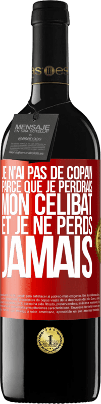 Envoi gratuit | Vin rouge Édition RED MBE Réserve Je n'ai pas de copain parce que je perdrais mon célibat et je ne perds jamais Étiquette Rouge. Étiquette personnalisable Réserve 12 Mois Récolte 2014 Tempranillo