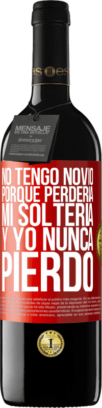 Envío gratis | Vino Tinto Edición RED MBE Reserva No tengo novio porque perdería mi soltería y yo nunca pierdo Etiqueta Roja. Etiqueta personalizable Reserva 12 Meses Cosecha 2014 Tempranillo