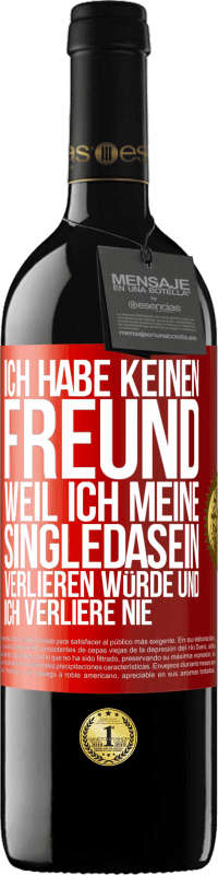 Kostenloser Versand | Rotwein RED Ausgabe MBE Reserve Ich habe keinen Freund, weil ich meine Singledasein verlieren würde und ich verliere nie Rote Markierung. Anpassbares Etikett Reserve 12 Monate Ernte 2014 Tempranillo