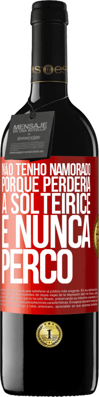 39,95 € | Vinho tinto Edição RED MBE Reserva Não tenho namorado porque perderia a solteirice e nunca perco Etiqueta Vermelha. Etiqueta personalizável Reserva 12 Meses Colheita 2015 Tempranillo