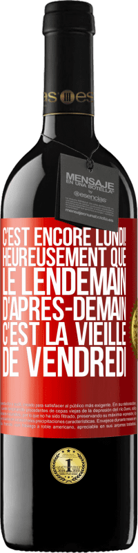 39,95 € Envoi gratuit | Vin rouge Édition RED MBE Réserve C'est encore lundi! Heureusement que le lendemain d'après-demain, c'est la vieille de vendredi Étiquette Rouge. Étiquette personnalisable Réserve 12 Mois Récolte 2016 Tempranillo
