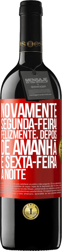 «Novamente segunda-feira! Felizmente, depois de amanhã é sexta-feira à noite» Edição RED MBE Reserva